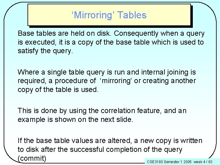 ‘Mirroring’ Tables Base tables are held on disk. Consequently when a query is executed,