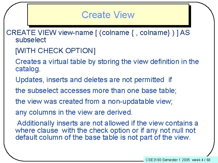 Create View CREATE VIEW view-name [ (colname { , colname} ) ] AS subselect
