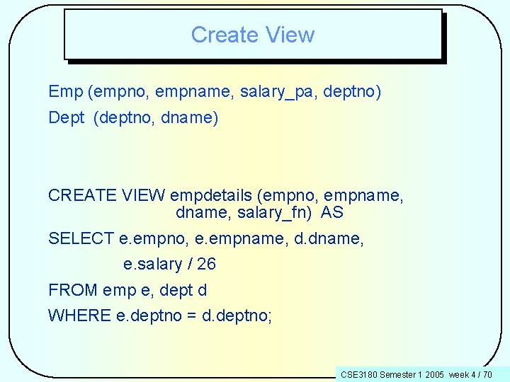 Create View Emp (empno, empname, salary_pa, deptno) Dept (deptno, dname) CREATE VIEW empdetails (empno,