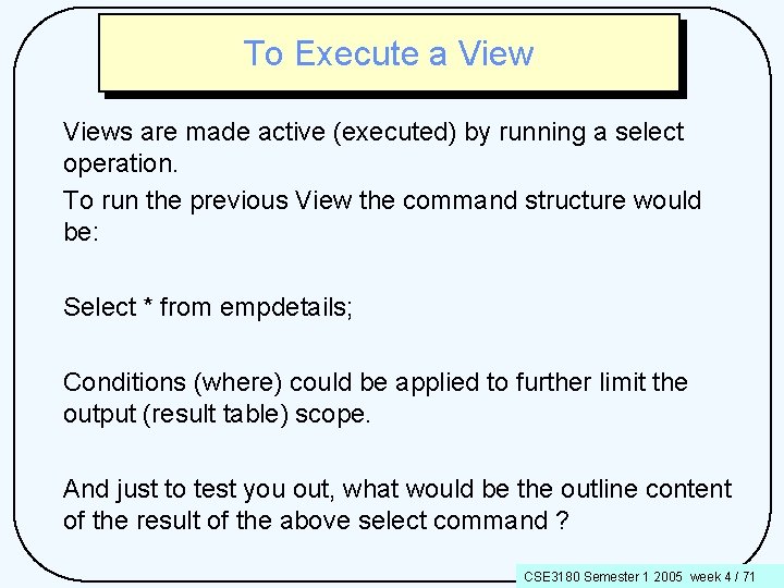 To Execute a Views are made active (executed) by running a select operation. To