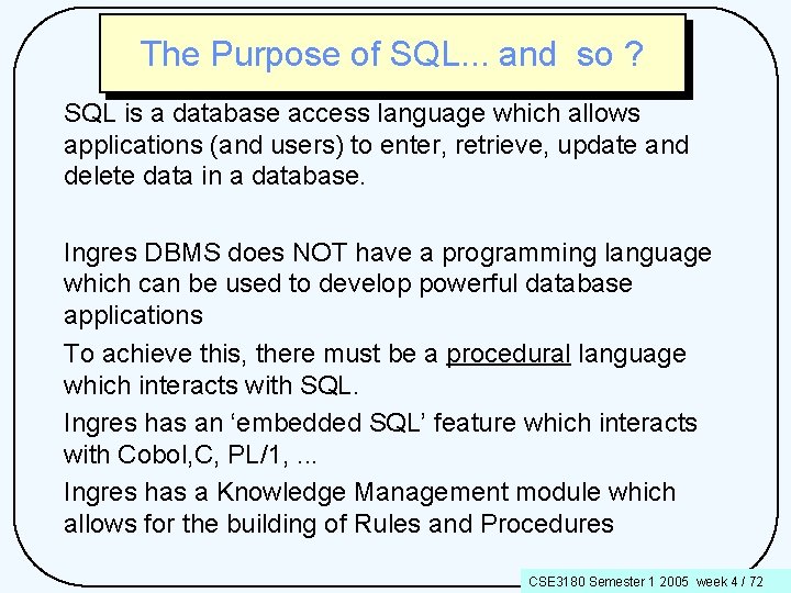 The Purpose of SQL. . . and so ? SQL is a database access