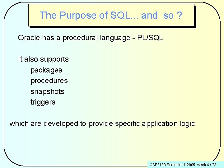 The Purpose of SQL. . . and so ? Oracle has a procedural language