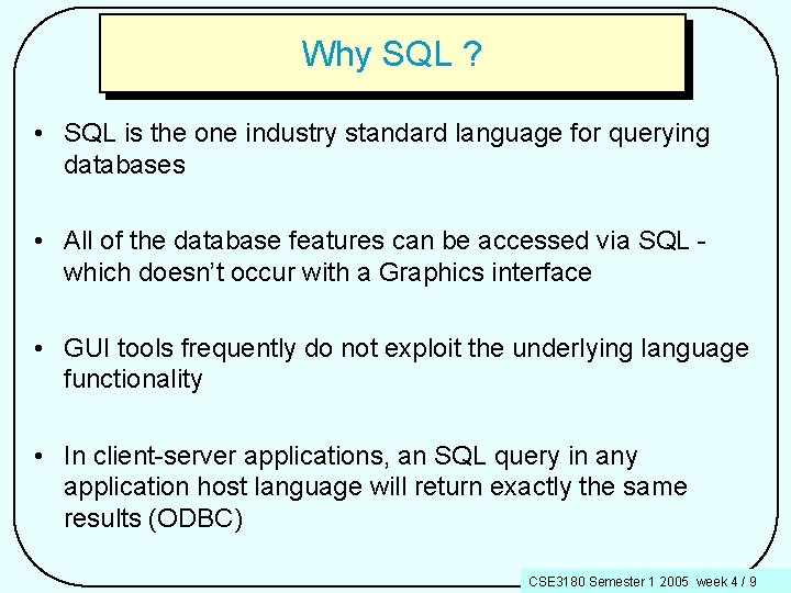 Why SQL ? • SQL is the one industry standard language for querying databases