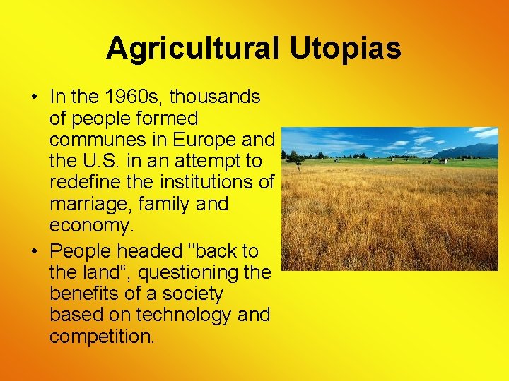 Agricultural Utopias • In the 1960 s, thousands of people formed communes in Europe