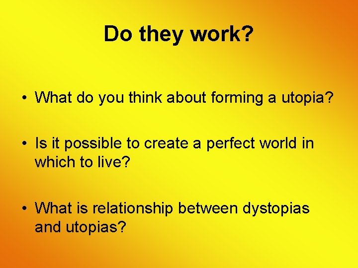 Do they work? • What do you think about forming a utopia? • Is