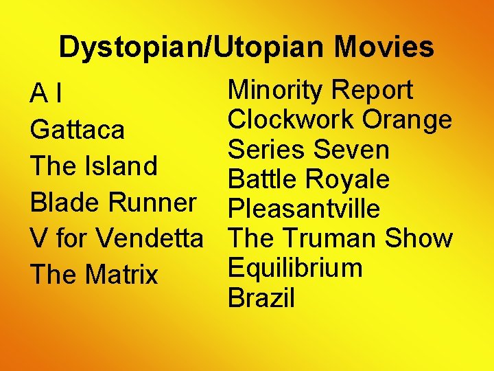 Dystopian/Utopian Movies AI Gattaca The Island Blade Runner V for Vendetta The Matrix Minority