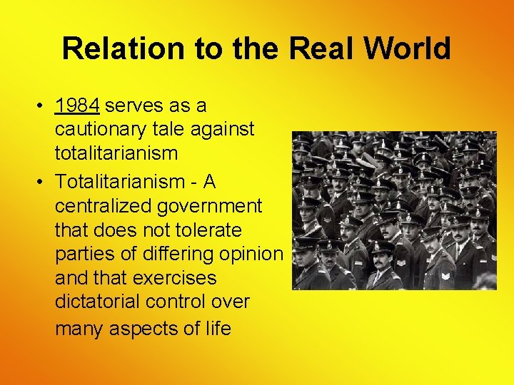 Relation to the Real World • 1984 serves as a cautionary tale against totalitarianism