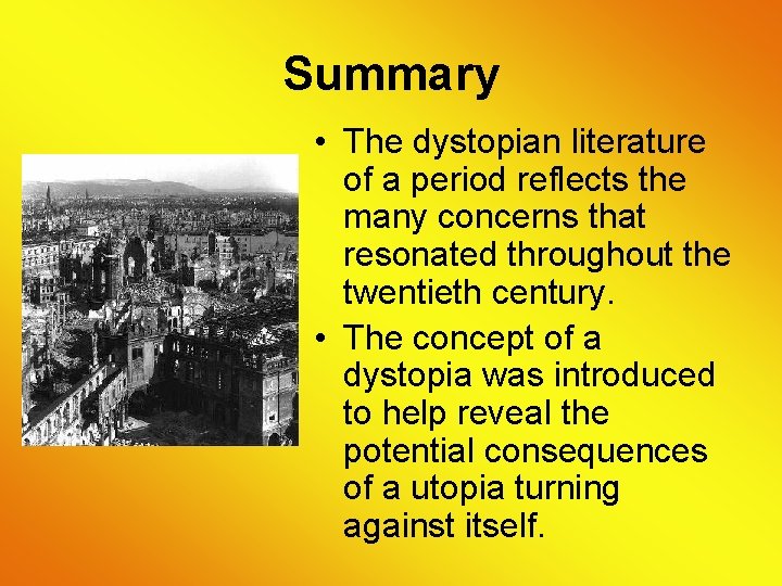 Summary • The dystopian literature of a period reflects the many concerns that resonated