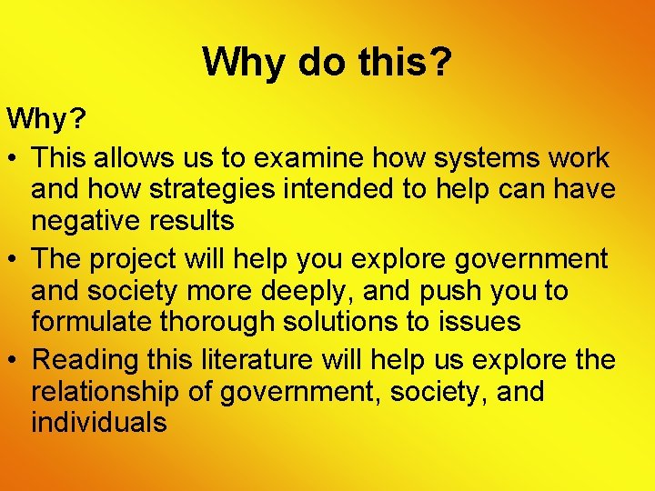 Why do this? Why? • This allows us to examine how systems work and