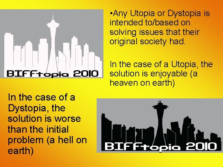  • Any Utopia or Dystopia is intended to/based on solving issues that their