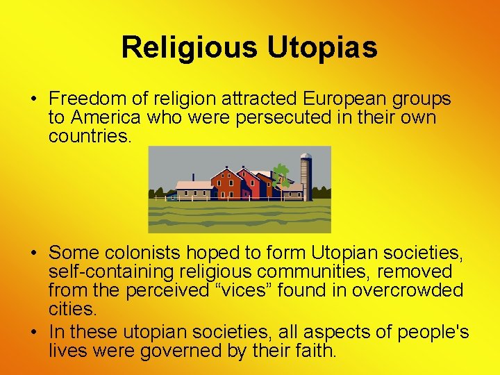 Religious Utopias • Freedom of religion attracted European groups to America who were persecuted