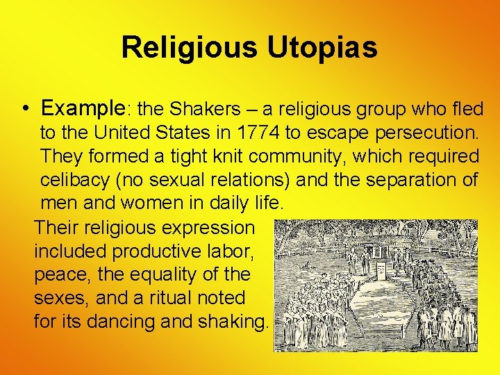 Religious Utopias • Example: the Shakers – a religious group who fled to the