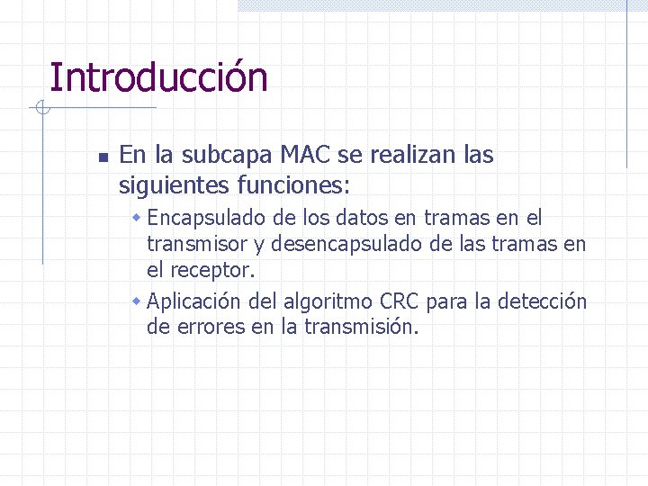 Introducción n En la subcapa MAC se realizan las siguientes funciones: w Encapsulado de