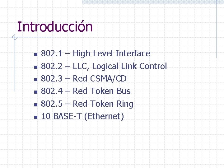 Introducción n n n 802. 1 – High Level Interface 802. 2 – LLC,