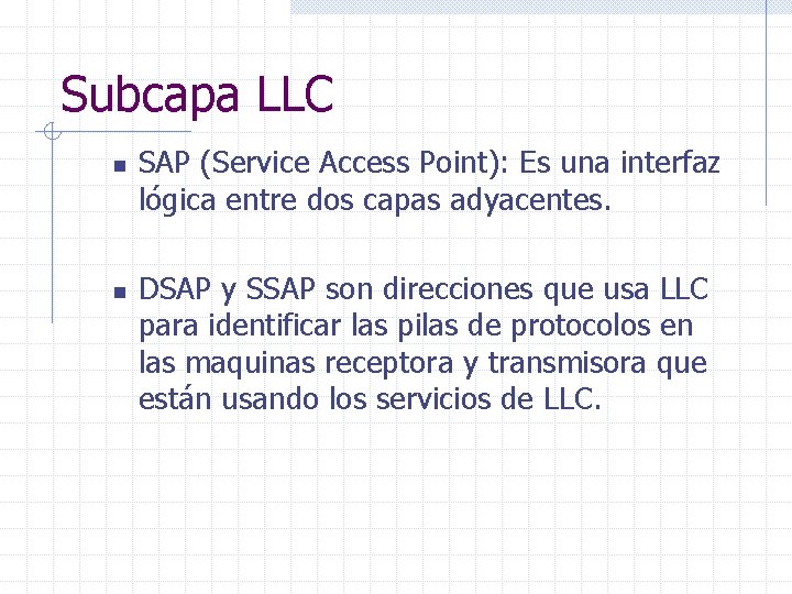 Subcapa LLC n n SAP (Service Access Point): Es una interfaz lógica entre dos