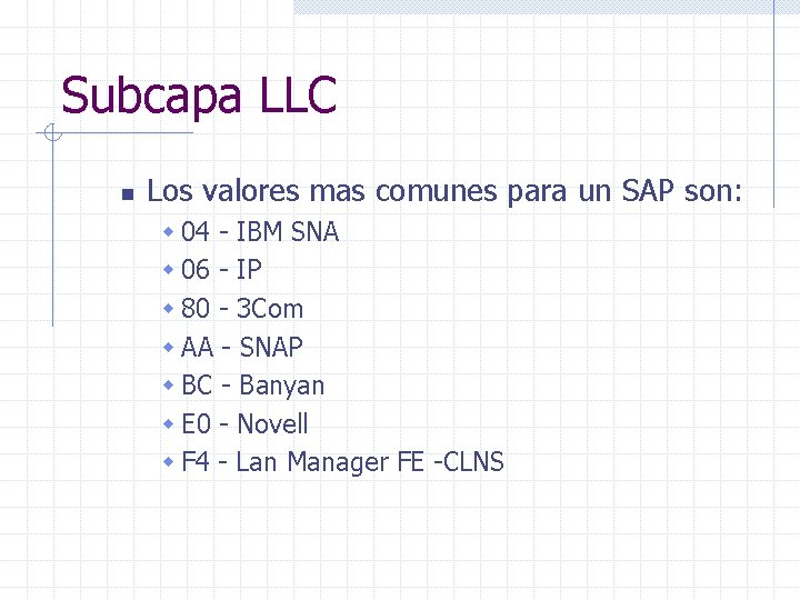 Subcapa LLC n Los valores mas comunes para un SAP son: w 04 -