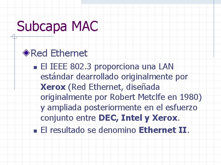 Subcapa MAC Red Ethernet n n El IEEE 802. 3 proporciona una LAN estándar