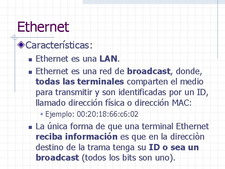 Ethernet Características: n n Ethernet es una LAN. Ethernet es una red de broadcast,