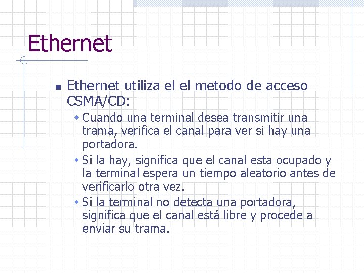 Ethernet n Ethernet utiliza el el metodo de acceso CSMA/CD: w Cuando una terminal