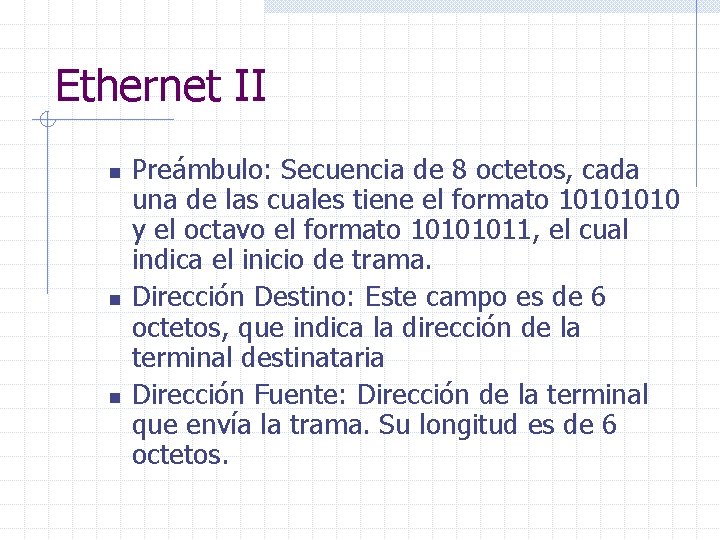 Ethernet II n n n Preámbulo: Secuencia de 8 octetos, cada una de las