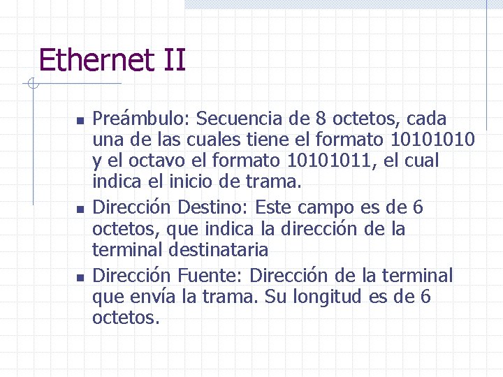 Ethernet II n n n Preámbulo: Secuencia de 8 octetos, cada una de las
