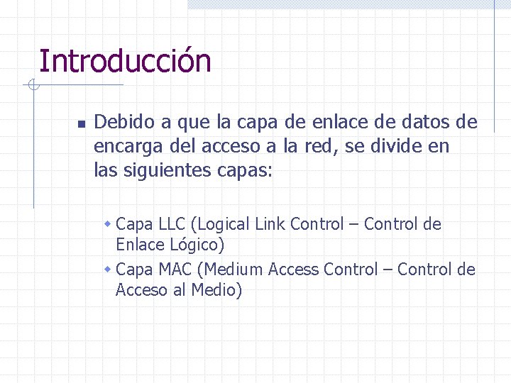 Introducción n Debido a que la capa de enlace de datos de encarga del