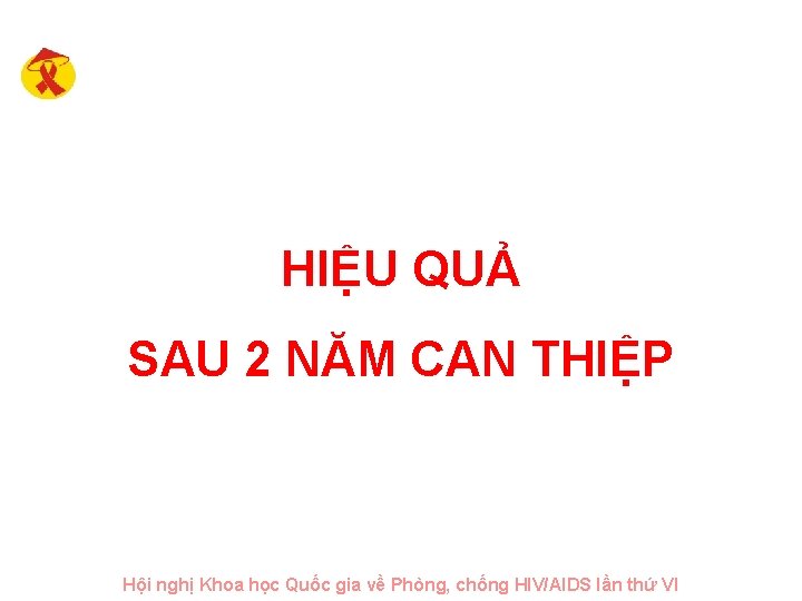 HIỆU QUẢ SAU 2 NĂM CAN THIỆP Hội nghị Khoa học Quốc gia về