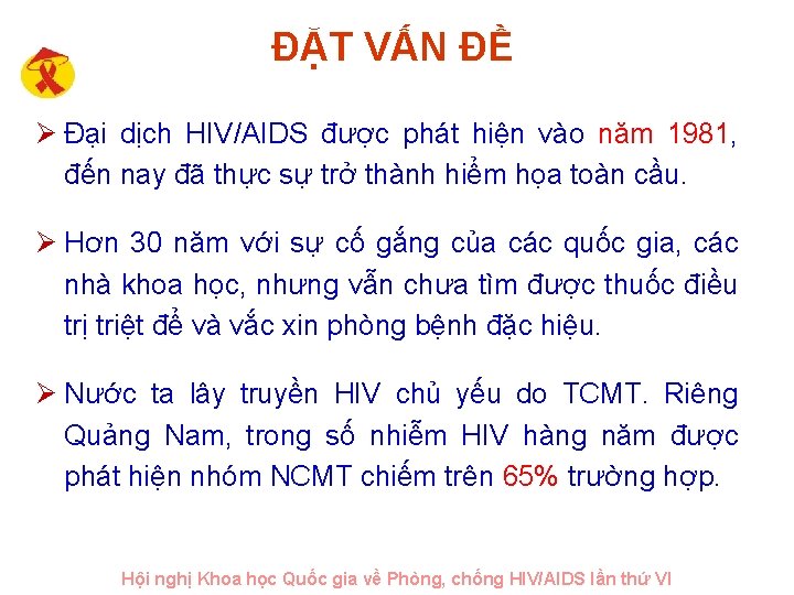 ĐẶT VẤN ĐỀ Ø Đại dịch HIV/AIDS được phát hiện vào năm 1981, đến