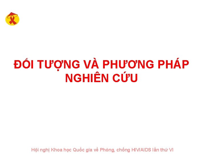 ĐỐI TƯỢNG VÀ PHƯƠNG PHÁP NGHIÊN CỨU Hội nghị Khoa học Quốc gia về