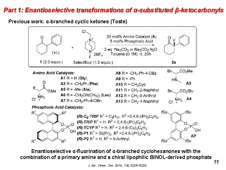 Part 1: Enantioselective transformations of α-substituted β-ketocarbonyls Previous work: α-branched cyclic ketones (Toste) Enantioselective