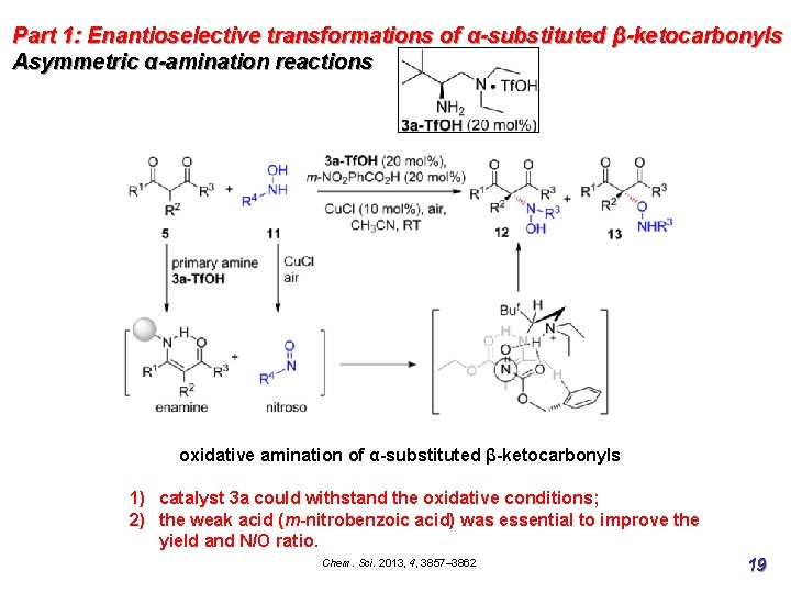 Part 1: Enantioselective transformations of α-substituted β-ketocarbonyls Asymmetric α-amination reactions oxidative amination of α-substituted
