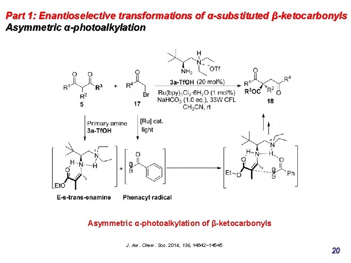Part 1: Enantioselective transformations of α-substituted β-ketocarbonyls Asymmetric α-photoalkylation of β-ketocarbonyls J. Am. Chem.