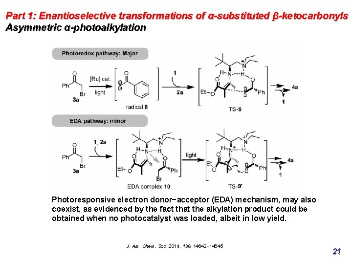 Part 1: Enantioselective transformations of α-substituted β-ketocarbonyls Asymmetric α-photoalkylation Photoresponsive electron donor−acceptor (EDA) mechanism,