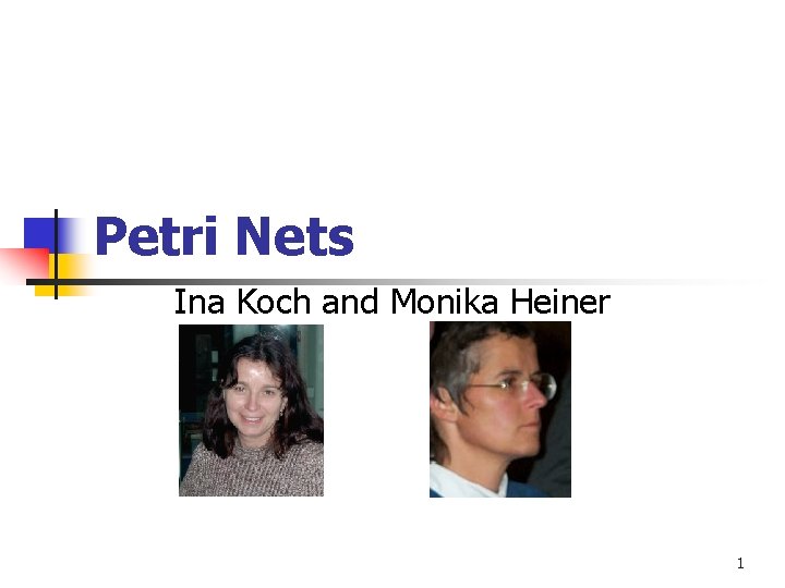 Petri Nets Ina Koch and Monika Heiner 1 