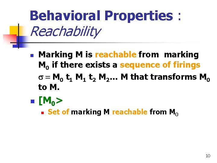 Behavioral Properties : Reachability n n Marking M is reachable from marking M 0