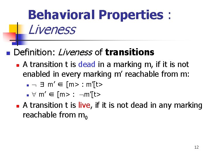 Behavioral Properties : Liveness n Definition: Liveness of transitions n A transition t is