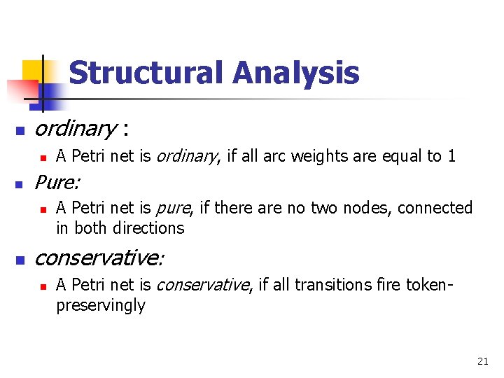 Structural Analysis n ordinary : n n Pure: n n A Petri net is