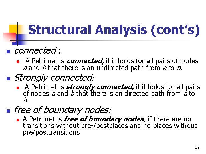 Structural Analysis (cont’s) n connected : n n Strongly connected: n n A Petri