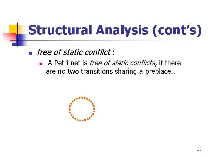 Structural Analysis (cont’s) n free of static confilct : n A Petri net is