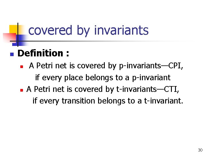 covered by invariants n Definition : n n A Petri net is covered by