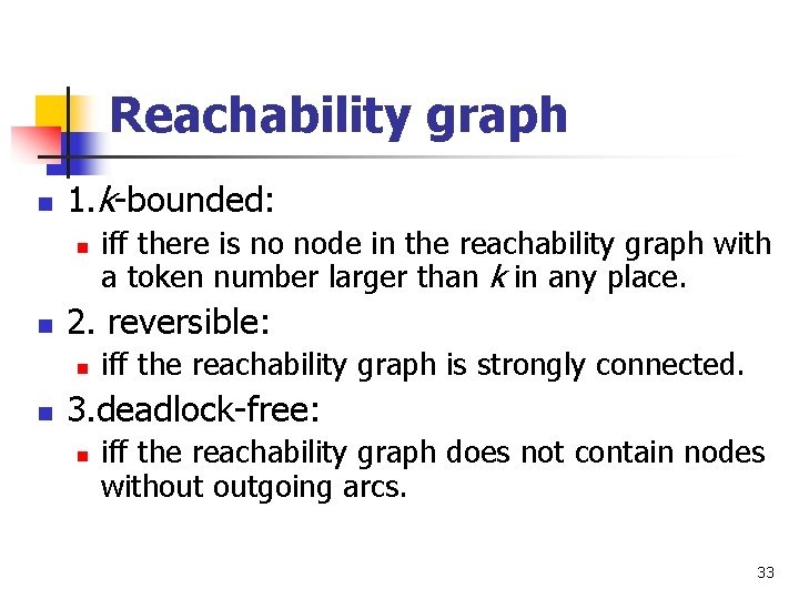 Reachability graph n 1. k-bounded: n n 2. reversible: n n iff there is