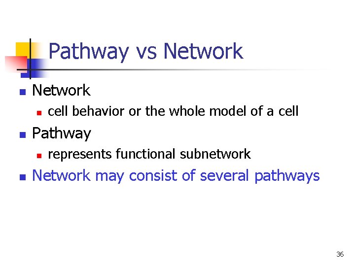 Pathway vs Network n n Pathway n n cell behavior or the whole model