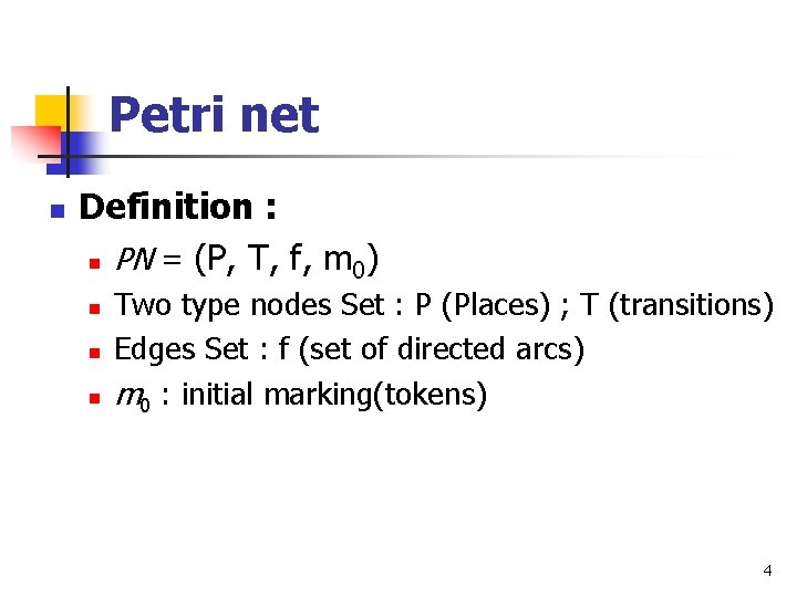 Petri net n Definition : n PN = (P, T, f, m ) 0