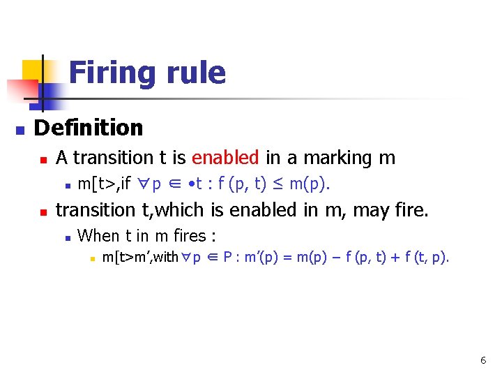 Firing rule n Definition n A transition t is enabled in a marking m