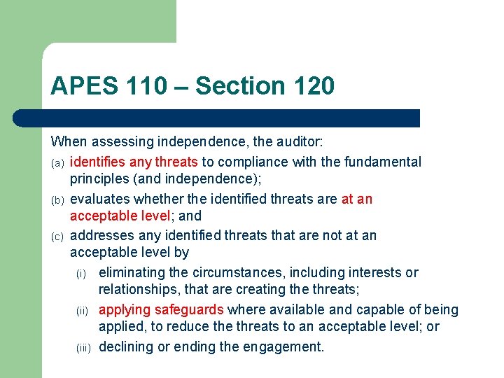 APES 110 – Section 120 When assessing independence, the auditor: (a) identifies any threats