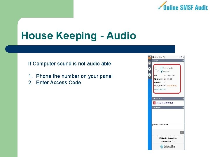 House Keeping - Audio If Computer sound is not audio able 1. Phone the
