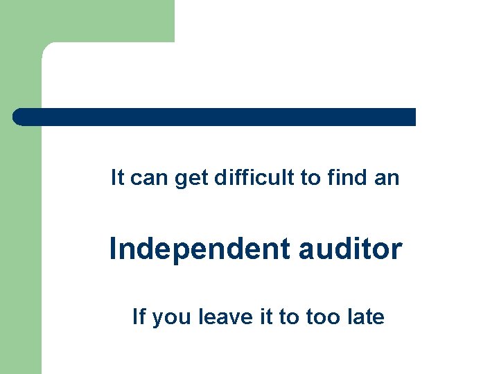 It can get difficult to find an Independent auditor If you leave it to