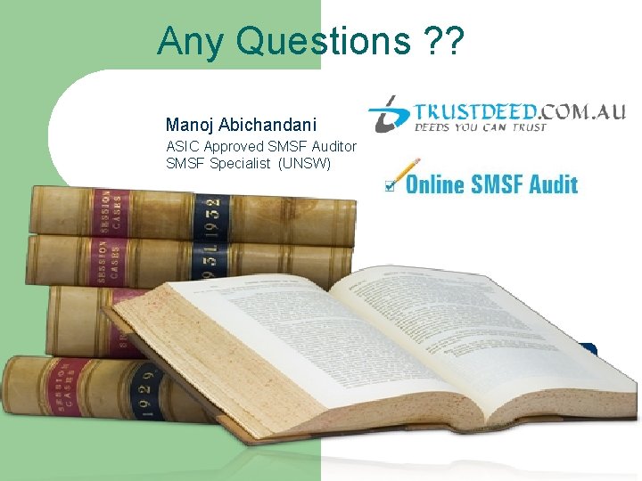 Any Questions ? ? Manoj Abichandani ASIC Approved SMSF Auditor SMSF Specialist (UNSW) 