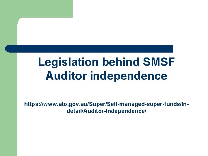 Legislation behind SMSF Auditor independence https: //www. ato. gov. au/Super/Self-managed-super-funds/Indetail/Auditor-Independence/ 