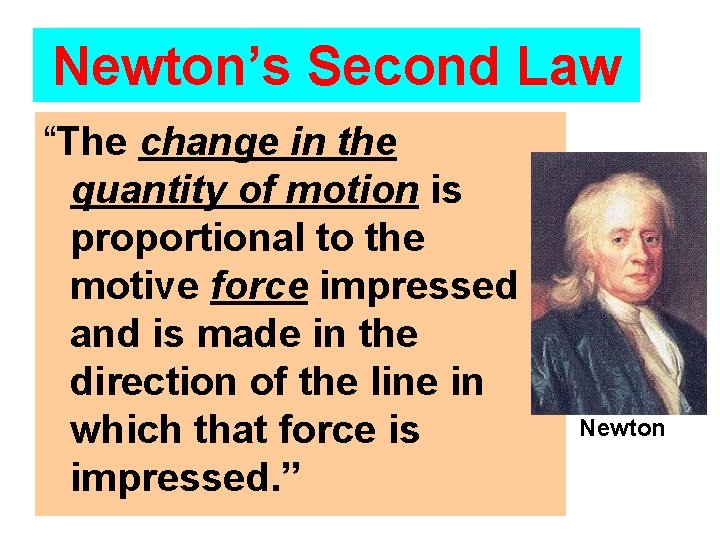 Newton’s Second Law “The change in the quantity of motion is proportional to the Newton’s Second Law “The change in the quantity of motion is proportional to the